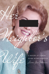 Cover of Her Neighbor’s Wife: A History of Lesbian Desire Within Marriage by Lauren Jae Gutterman